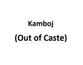 Kamboj (Out of Caste)