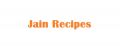 Jain - Recipes