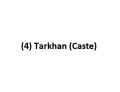 (4) Tarkhan (Caste)