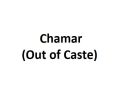 Chamar (Out of Caste)