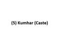 (5) Kumhar (Caste)