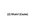 (2) Khatri (Caste)