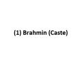 (1) Brahmin (Caste)