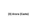 (3) Arora (Caste)